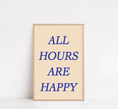 ALL HOURS ARE HAPPY POSTER
