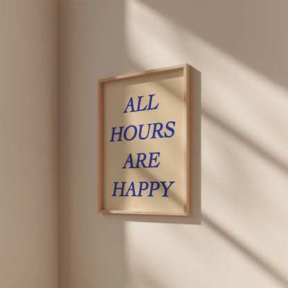 ALL HOURS ARE HAPPY POSTER
